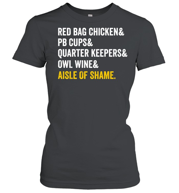 Red bag chicken and PB cups and quarter keepers and owl wine and aisle of shame shirt Classic Women's T-shirt