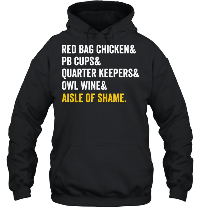 Red bag chicken and PB cups and quarter keepers and owl wine and aisle of shame shirt Unisex Hoodie
