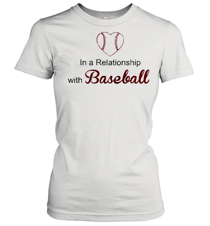 In a Relationship with Baseball heart shirt Classic Women's T-shirt