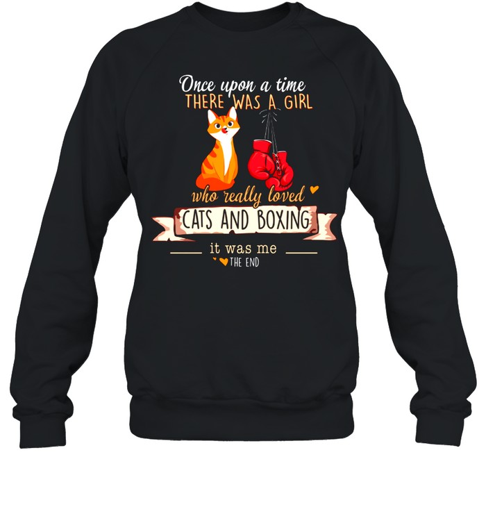 Once Upon A Time Who Really Loved Cats And Boxing shirt Unisex Sweatshirt
