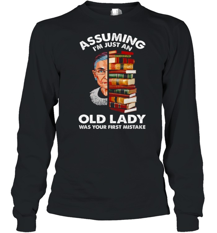 Assuming Im Just An Old Lady Was Your First Mistake shirt Long Sleeved T-shirt
