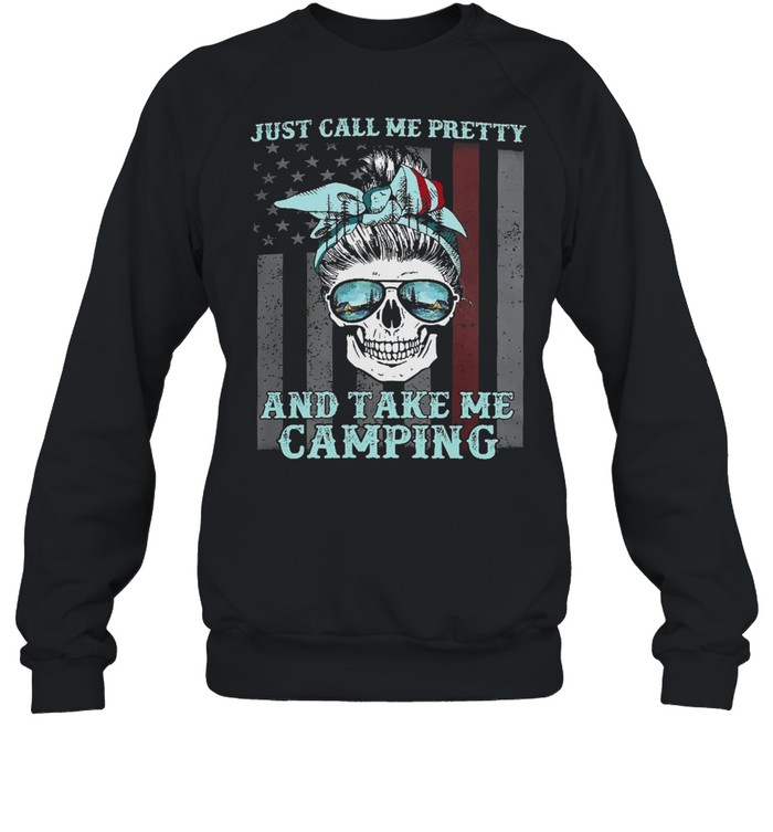 Skull Just call me pretty and take me camping American flag shirt Unisex Sweatshirt