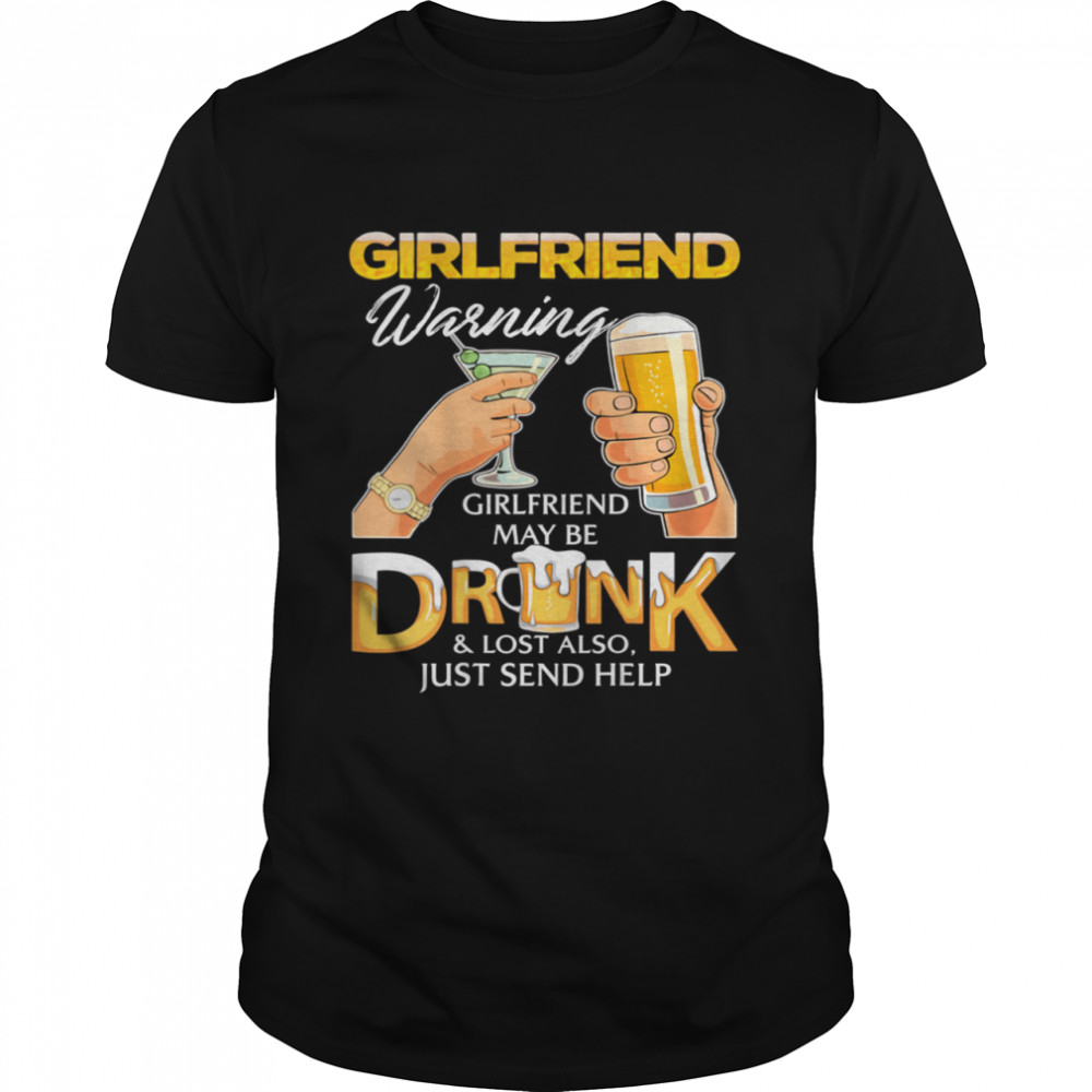 I’m the girlfriend warning girlfriend may be drunk lost shirt