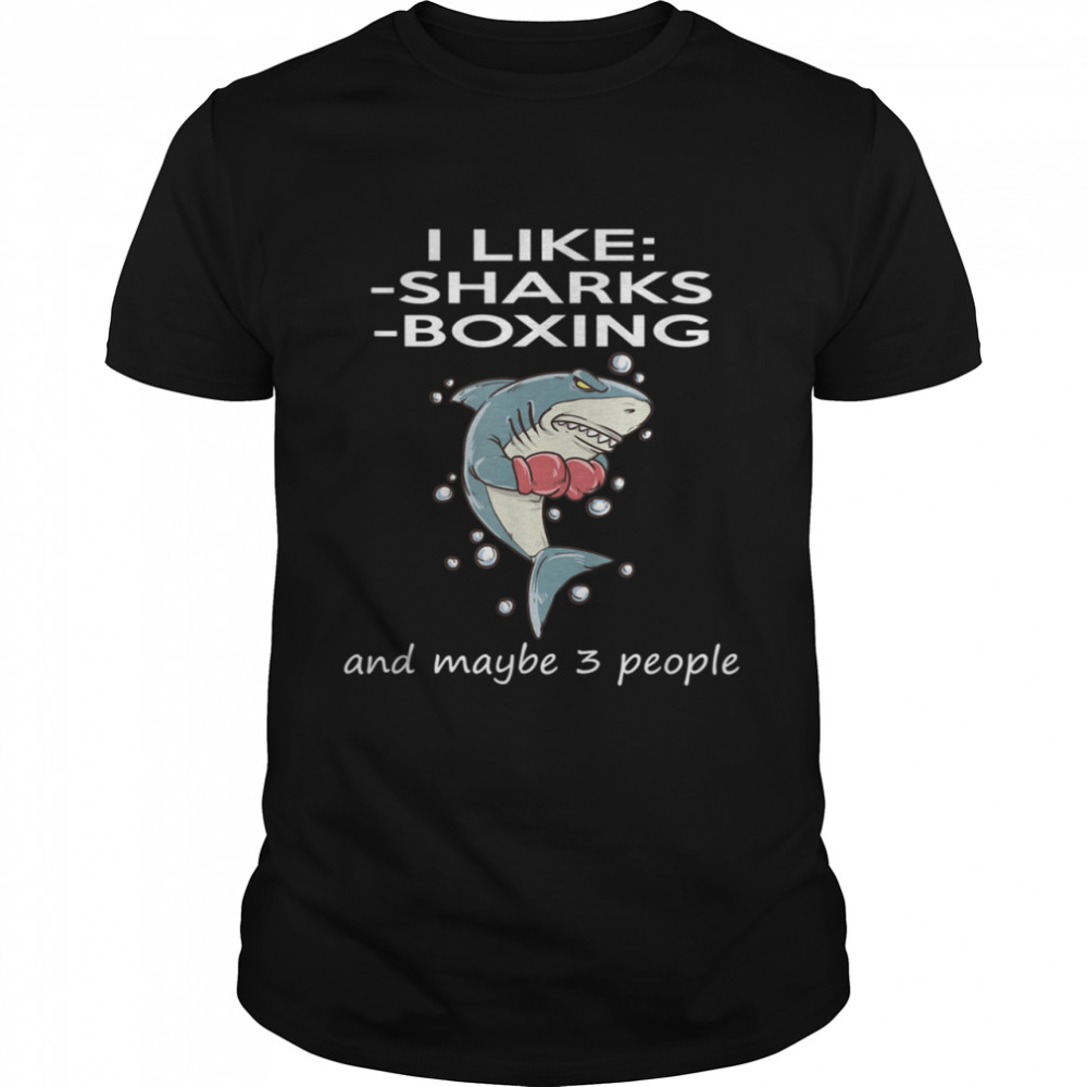 I like sharks boxing maybe 3 people Shirt