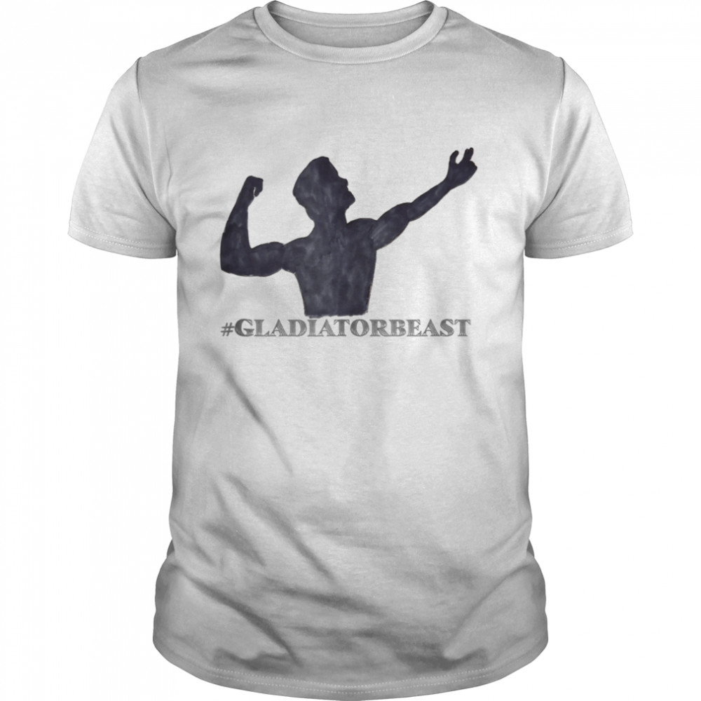 #GLADIATORBEAST shirt