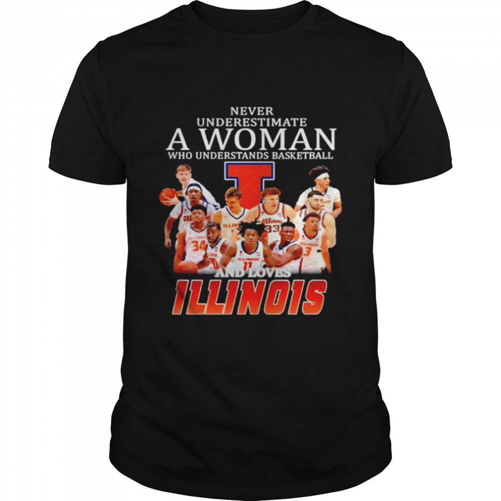 Never underestimate who understands basket ball and loves Illinois shirt
