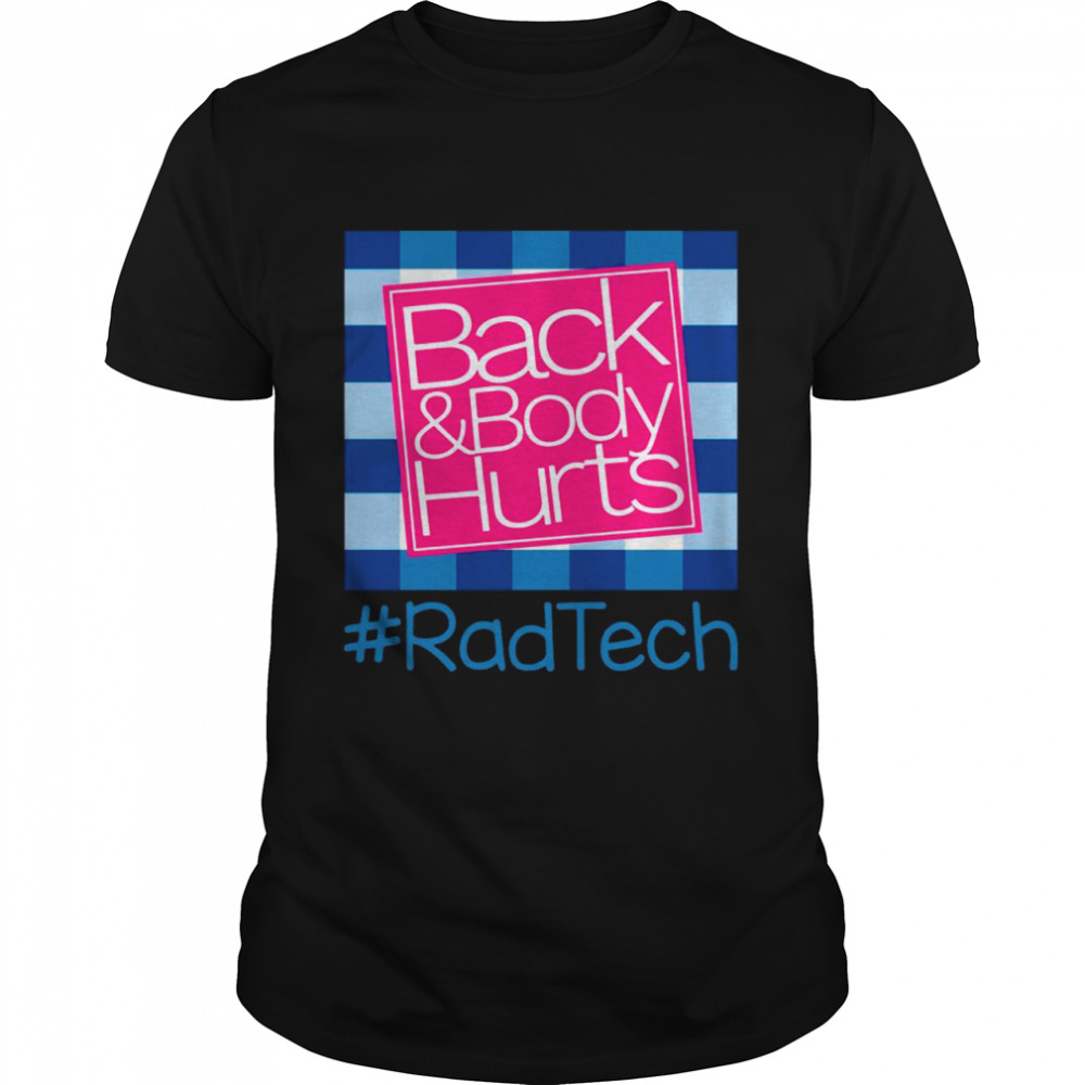 Back And Body Hurts Rad Tech Gift shirt