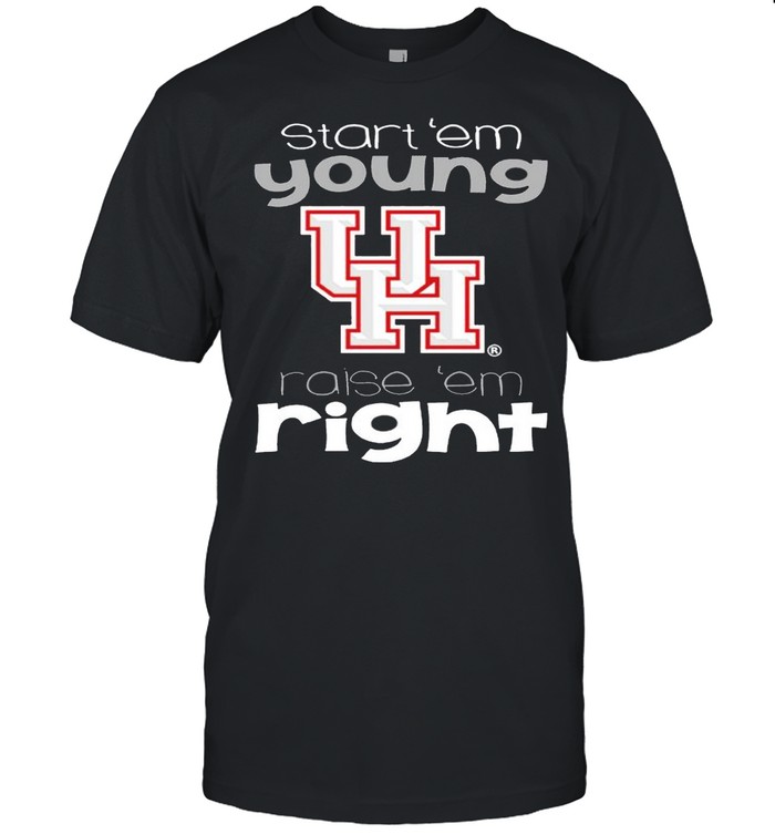 Houston Cougars Start Em Young Raise Em Right shirt