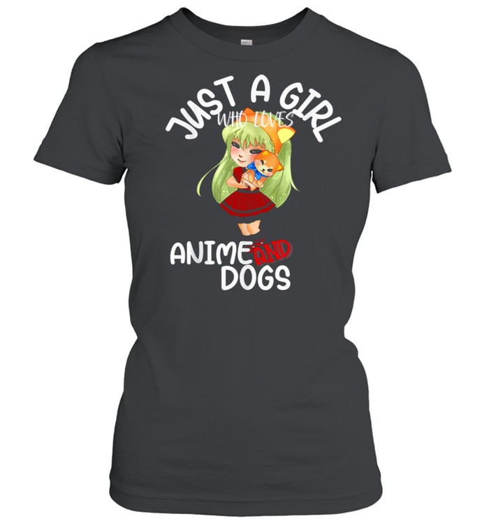 Just A Girl Who Loves Anime and Dogs Puppies Kawaii Girl shirt Classic Women's T-shirt