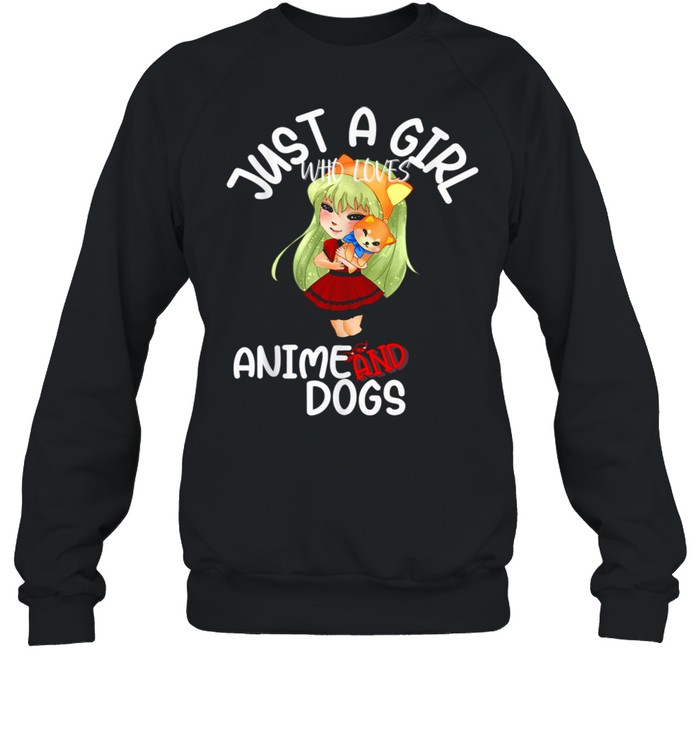 Just A Girl Who Loves Anime and Dogs Puppies Kawaii Girl shirt Unisex Sweatshirt