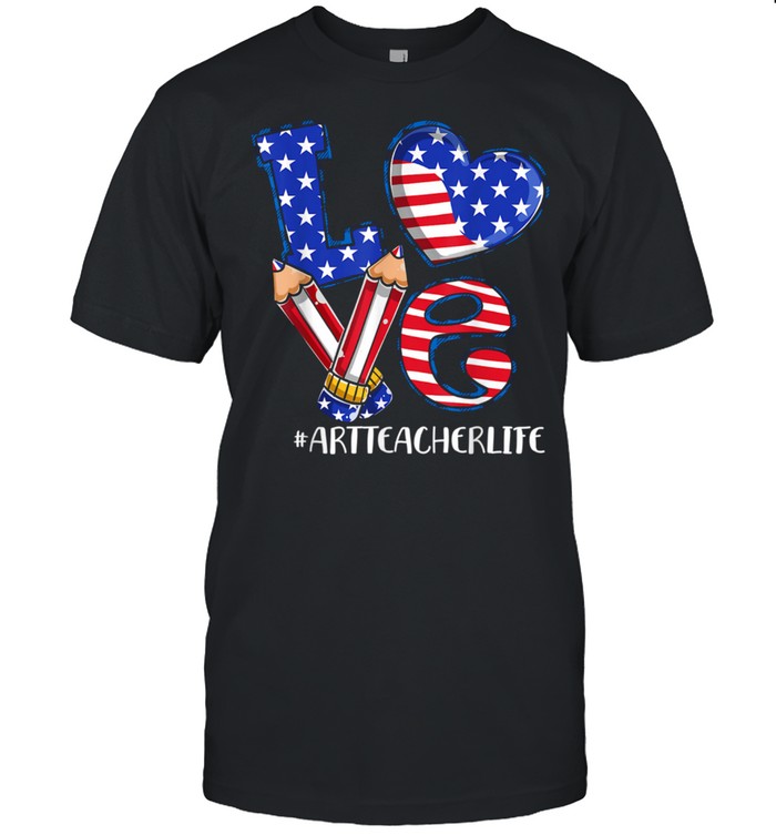 Love Art Teacher Life American Flag 4th Of July Patriotic Shirt