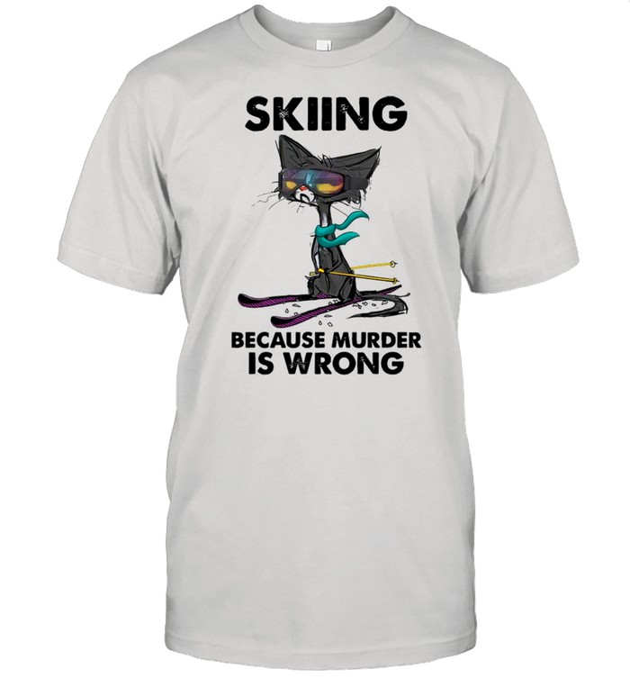 Black Cat Skiing Because Murder Is Wrong shirt