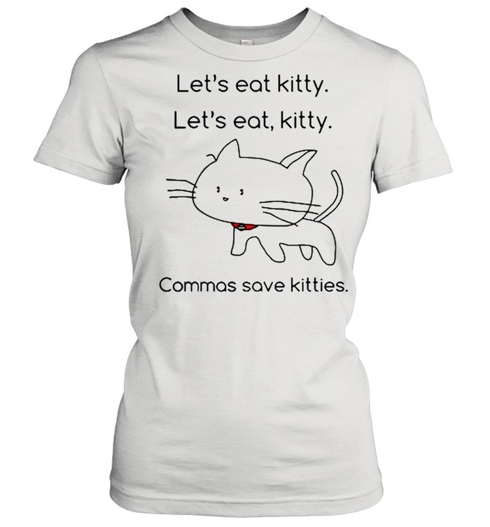 Lets eat Kitty lets eat kitty commas save kitties shirt Classic Women's T-shirt