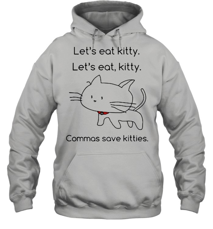 Lets eat Kitty lets eat kitty commas save kitties shirt Unisex Hoodie