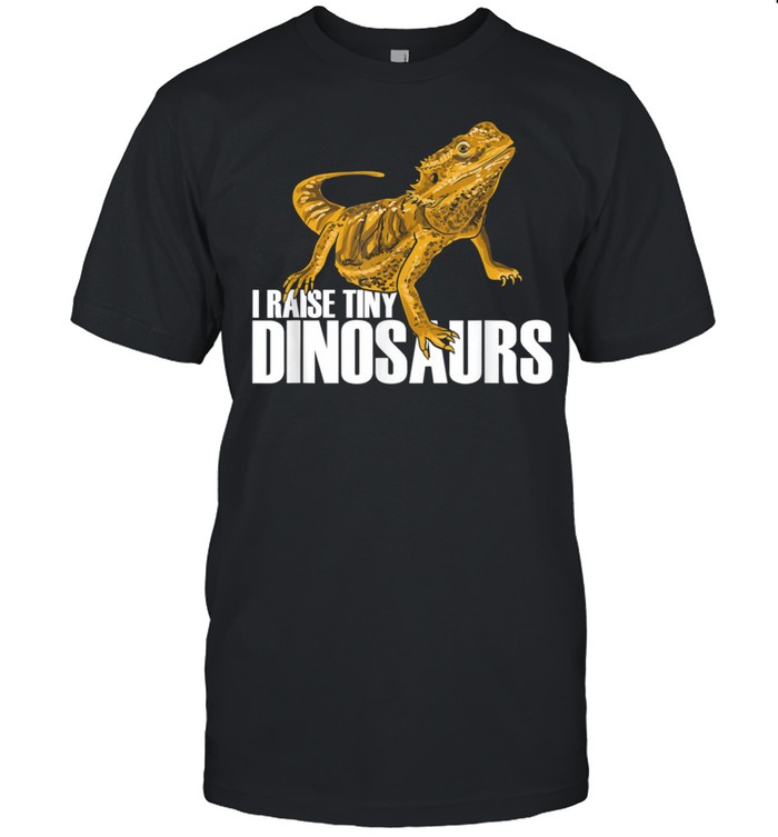 Funny Bearded Dragon Owner I Raise Tiny Dinosaurs shirt