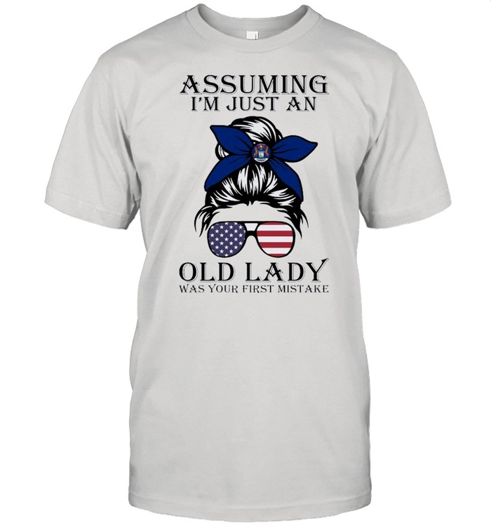 Assuming I’m Just An Old Lady Was Your First Mistake shirt