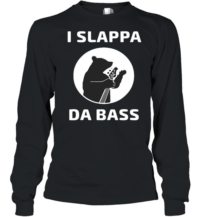 I Slappa Da Bass Bear Playing Base Guitar Not A Fish T-shirt Long Sleeved T-shirt