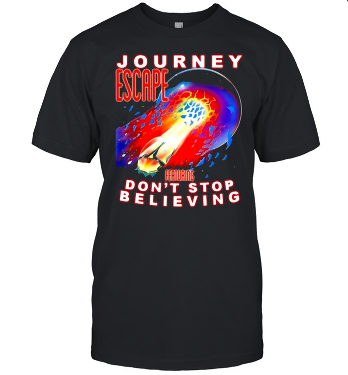 Journey escape featuring dont stop believing shirt