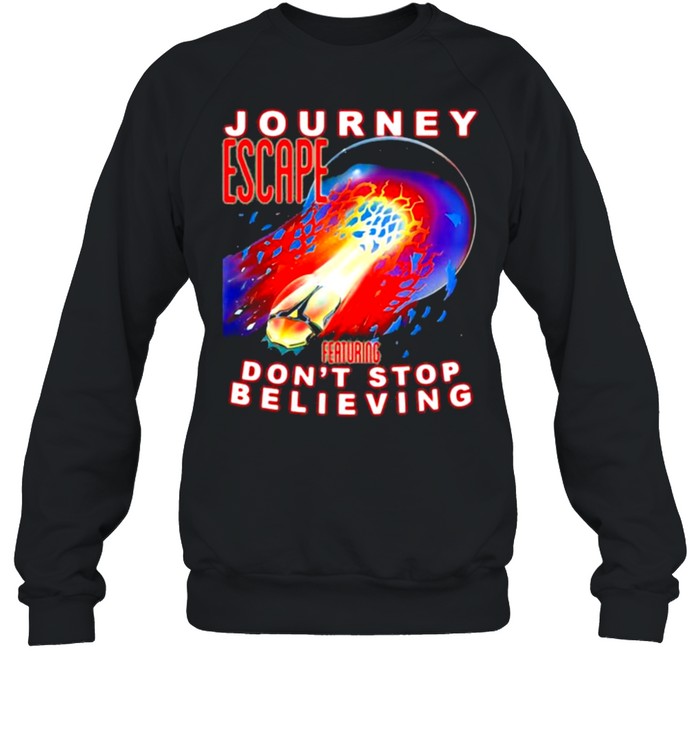 Journey escape featuring dont stop believing shirt Unisex Sweatshirt