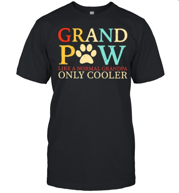 Grand Paw Like A Normal Grandpa Only Cooler Shirt