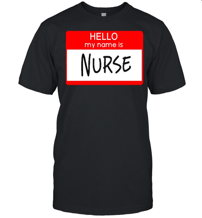 Hello my name is Nurse shirt