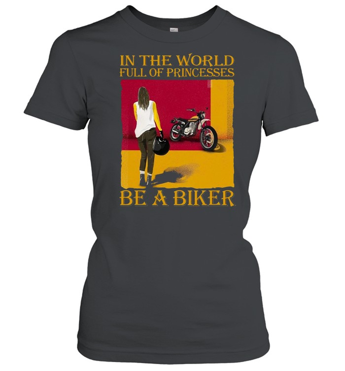 Girl In The World Full Of Princesses Be A Biker Vintage T-shirt Classic Women's T-shirt