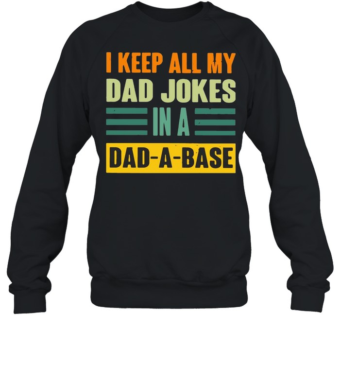 I Keep All My Dad Jokes In A Dad A Base  Unisex Sweatshirt