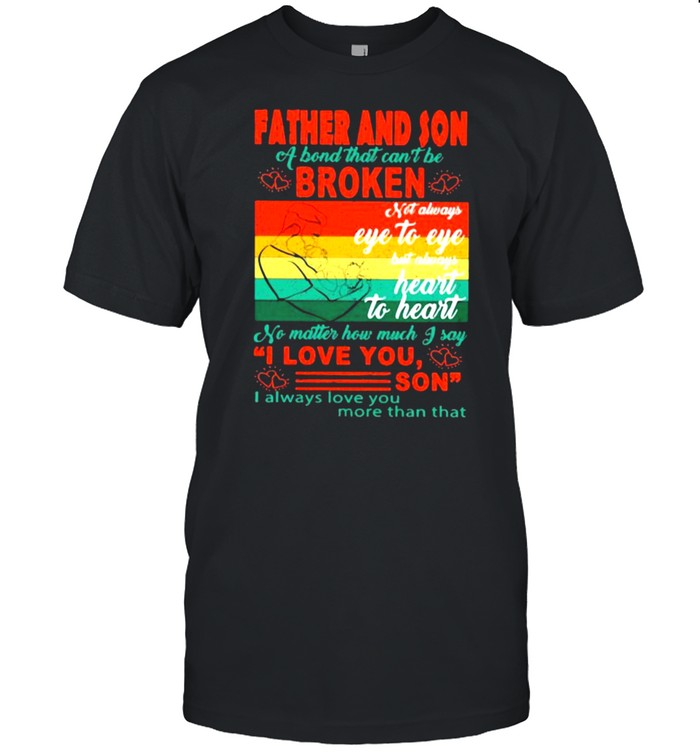 Father And Son a bond that cant be broken Heart To Heart vintage shirt