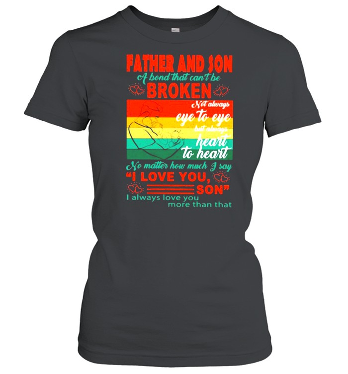 Father And Son a bond that cant be broken Heart To Heart vintage shirt Classic Women's T-shirt