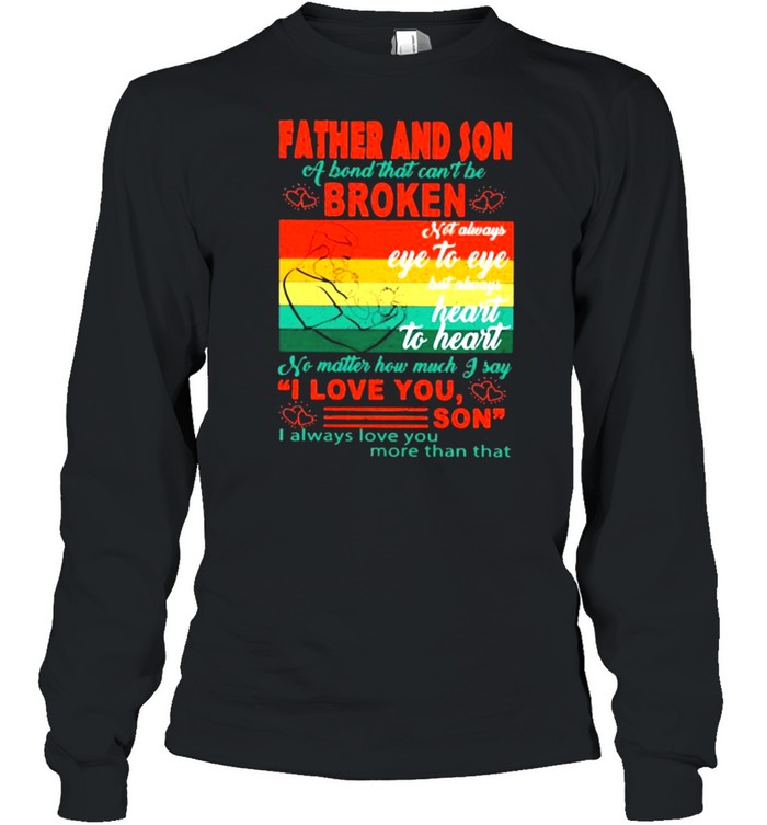Father And Son a bond that cant be broken Heart To Heart vintage shirt Long Sleeved T-shirt