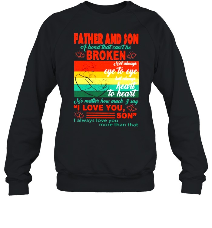 Father And Son a bond that cant be broken Heart To Heart vintage shirt Unisex Sweatshirt
