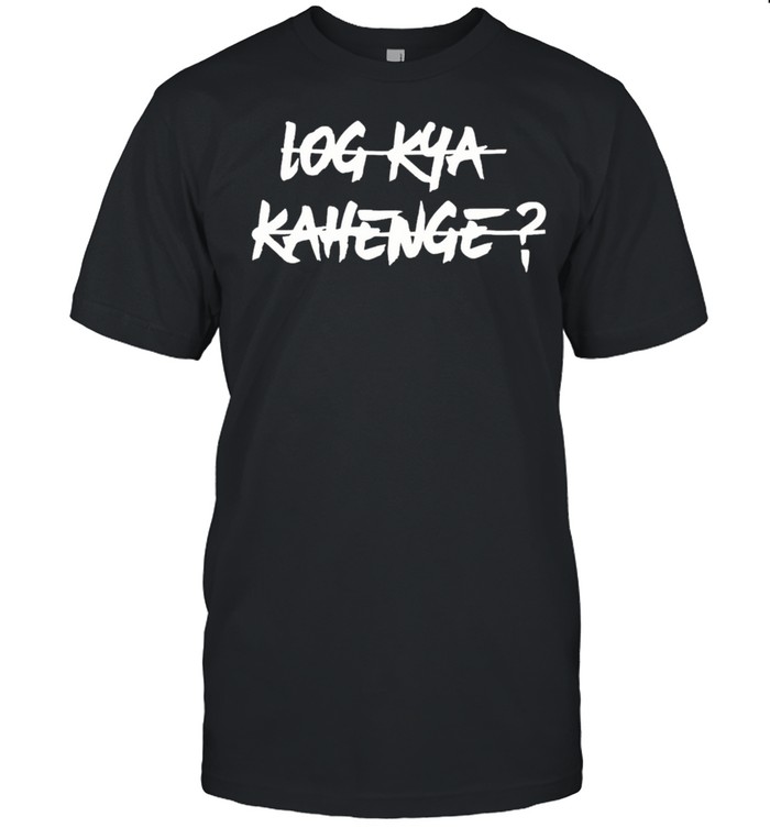 Log Kya Kahenge shirt
