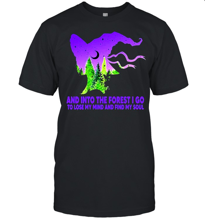 Witch and into the forest I go find my soul shirt