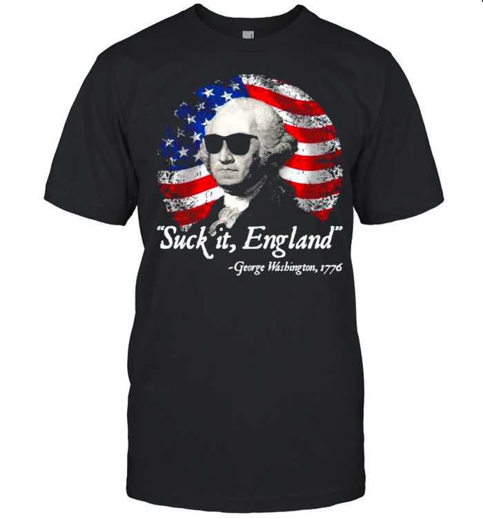 Suck It England George Washington 1776 American Falg Shirt
