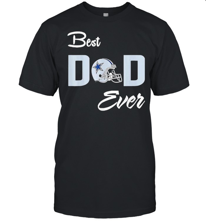 Father’s Day Dallas Cowboys Best Dad Ever Shirt
