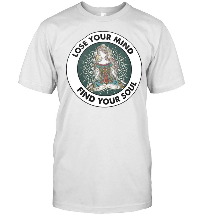 Yoga Girl lose your mind find your soul shirt
