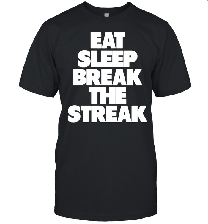 Eat Sleep Break The Streak T-Shirt