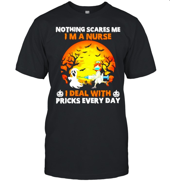 Nothing scares me I’m a nurse I deal with pricks every day shirt