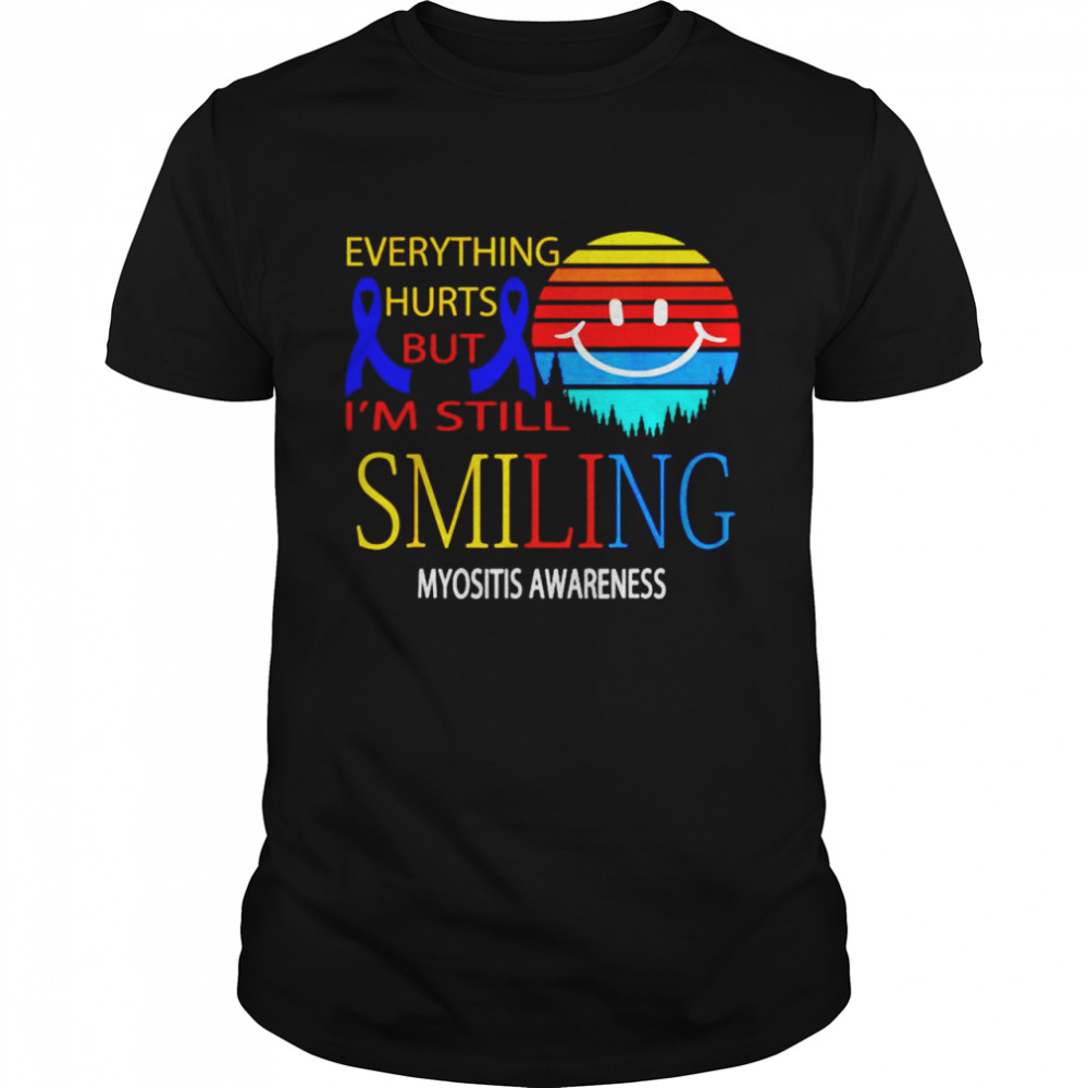 Everything hurts but I’m still smiling myositis awareness shirt
