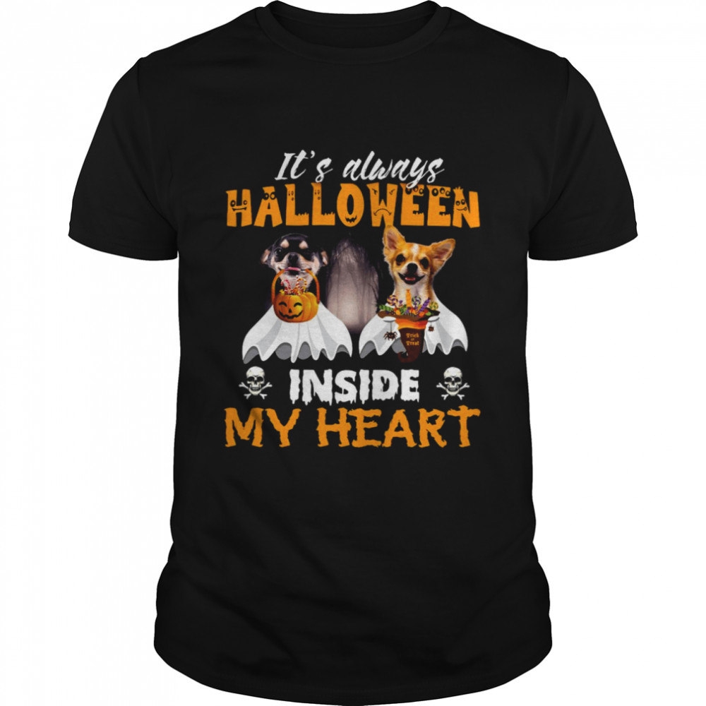 Chihuahua It’s Always Halloween Trick Or Treat Inside My Heart T-shirt