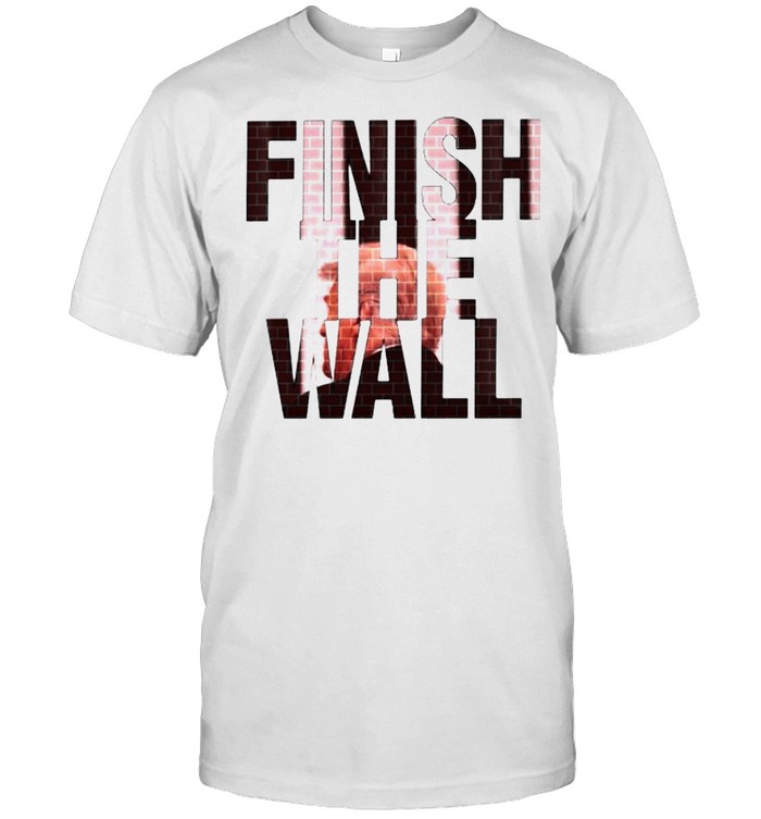 Trump finish the wall shirt