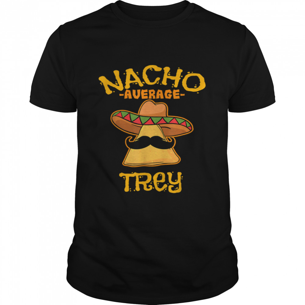 Nacho Average Trey Personalized Name Funny Taco T-Shirt
