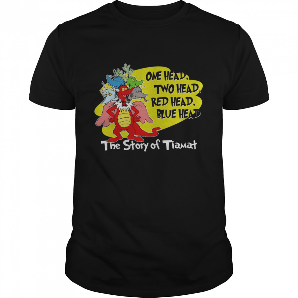 One head two head red head blue head the story of tiamat shirt