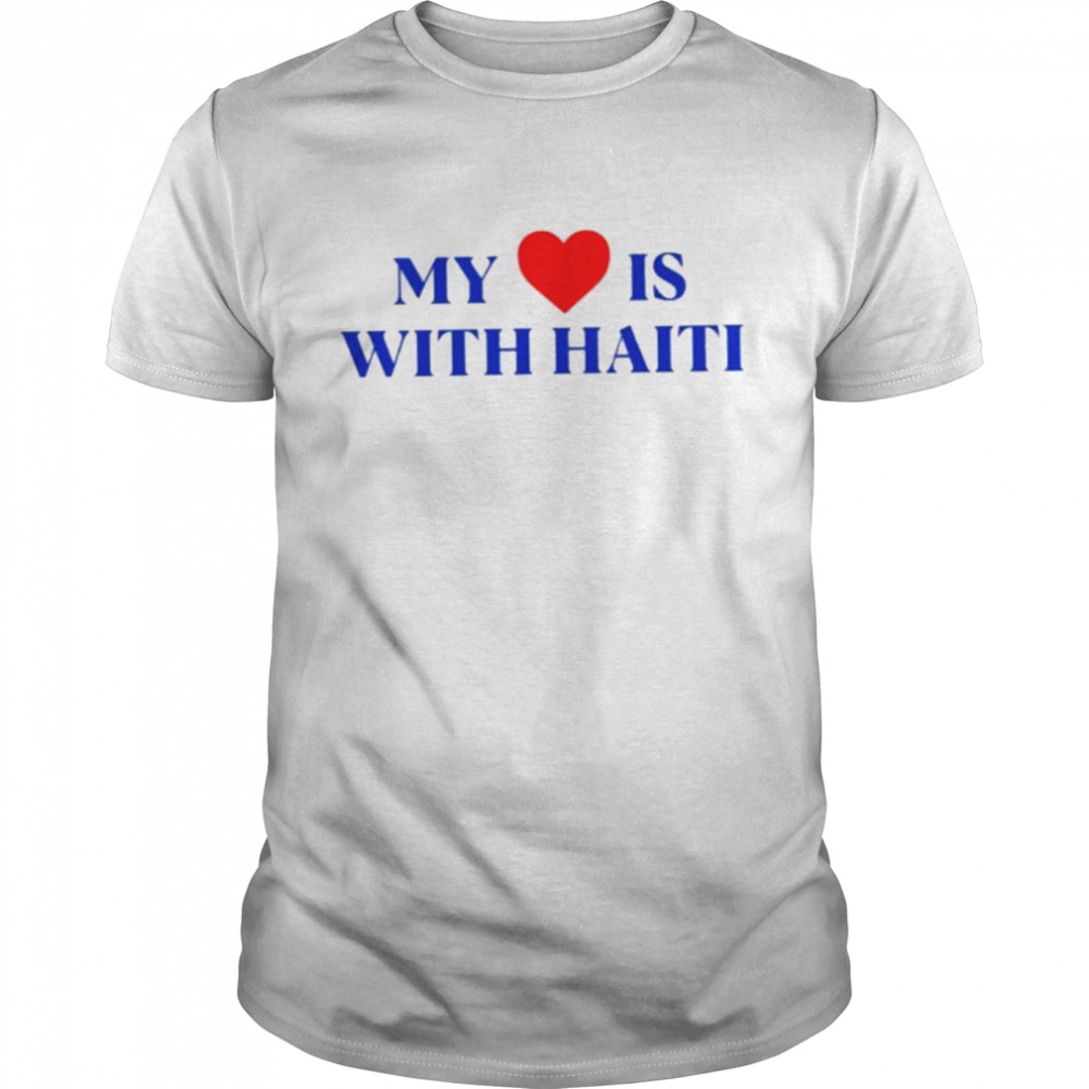My heart is with haitI shirt
