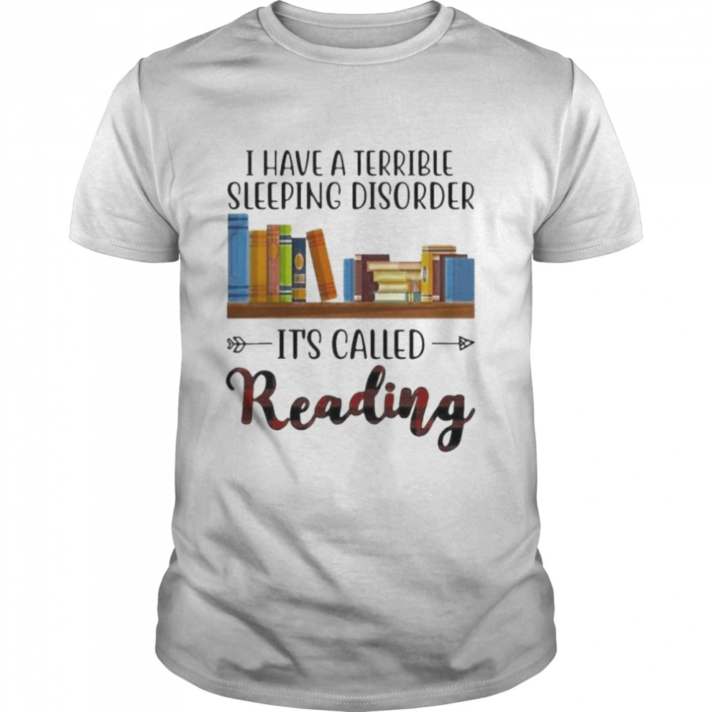 I Have A Terrible Sleeping Disorder It’s Called Reading Shirt