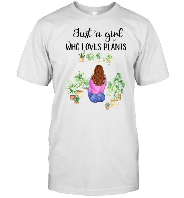 Just A Girl Who Loves Plants Shirt