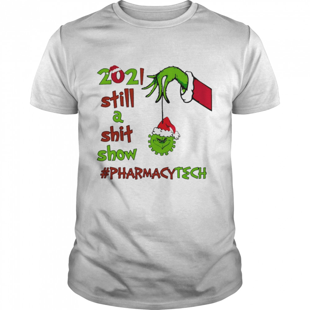 Grinch Hands 2021 Sitll A Sht Show Pharmacy Tech Christmas Sweat T-shirt
