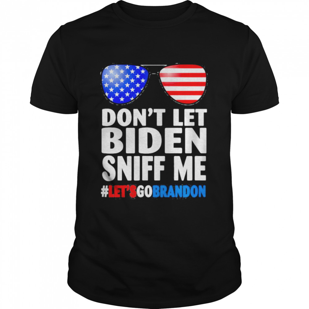 Don’t Let Biden Sniff Me Brandon Sunglasses US Flag T-Shirt