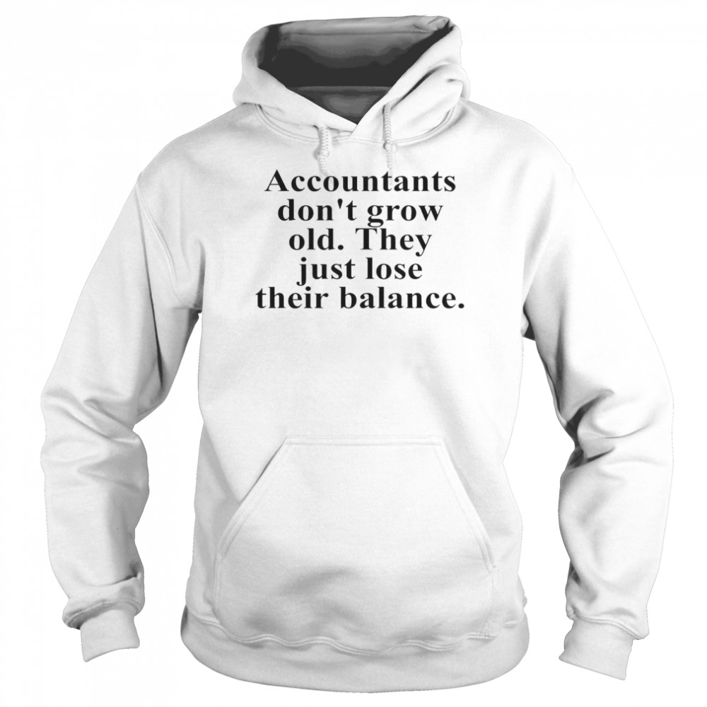 Accountants Don’t Grow Old They Just Lose Their Balance  Unisex Hoodie