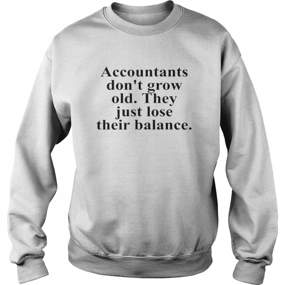 Accountants Don’t Grow Old They Just Lose Their Balance  Unisex Sweatshirt